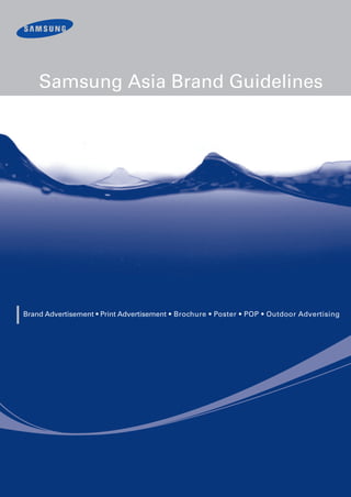 Brand Advertisement • Print Advertisement • Brochure • Poster • POP • Outdoor Advertising
Samsung Asia Brand Guidelines
 