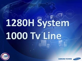 1280H System
1000 Tv Line
 
