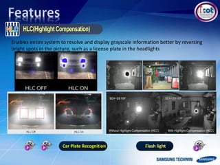 Enables entire system to resolve and display grayscale information better by reversing
bright spots in the picture, such as a license plate in the headlights
Car Plate Recognition Flash light
 