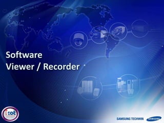Software
Viewer / Recorder
 