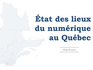 État des lieux
du numérique
au Québec
Lunch & Learn TVA Accès - par Guillaume
Ber (Stratège médias interactifs)
Chips & Learn
 