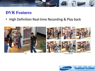 DVR Features
• High Definition Real-time Recording & Play back
 