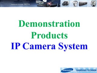 Demonstration
Products
IP Camera System
 