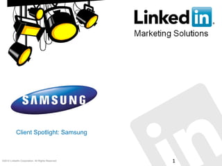 ©2012 LinkedIn Corporation. All Rights Reserved. 1
Client Spotlight: Samsung
 