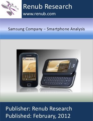 Samsung Company – Smartphone Analysis
Renub Research
www.renub.com
Publisher: Renub Research
Published: February, 2012
 
