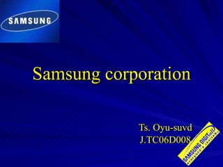 Samsung corporation Ts. Oyu-suvd J.TC06D008 