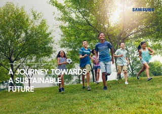 A JOURNEY TOWARDS
A SUSTAINABLE
FUTURE
Samsung Electronics Sustainability Report 2022
 