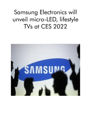 Samsung Electronics will
unveil micro-LED, lifestyle
TVs at CES 2022
 