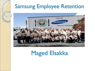 Samsung Employee Retention 
Maged Elsakka 
 