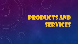 Products and
services
 