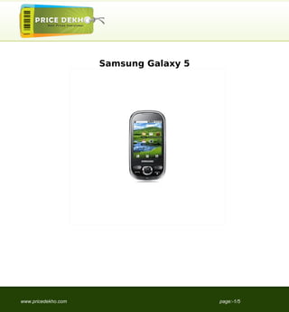 Samsung Galaxy 5




www.pricedekho.com                      page:-1/5
 
