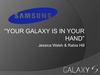 “YOUR GALAXY IS IN YOUR
                  HAND”
         Jessica Walsh & Rabia Hill
 