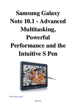 Samsung Galaxy
 Note 10.1 - Advanced
     Multitasking,
       Powerful
 Performance and the
    Intuitive S Pen




By Mary Keperwanski

                      Page 1 of 5
 