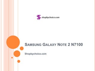 SAMSUNG GALAXY NOTE 2 N7100

Shopbychoice.com
 