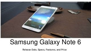 Samsung Galaxy Note 6
Release Date, Specs, Features, and Price
 