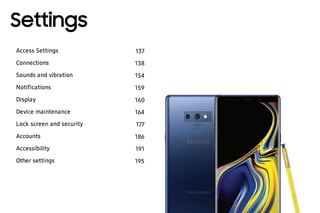 Settings
Access Settings 137
Connections 138
Sounds and vibration 154
Notifications 159
Display 160
Device maintenance 164
Lock screen and security 177
Accounts 186
Accessibility 191
Other settings 195
 