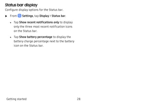 Status bar display
Configure display options for the Status bar.
 u From Settings, tap Display > Status bar.
 l Tap Show r...