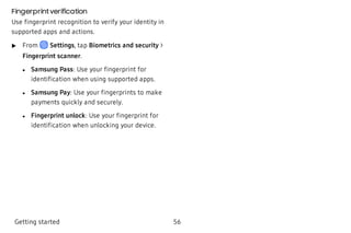 Fingerprint verification
Use fingerprint recognition to verify your identity in
supported apps and actions.
 u From Settin...