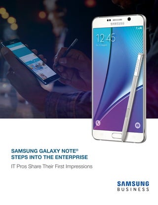 SAMSUNG GALAXY NOTE®
STEPS INTO THE ENTERPRISE
IT Pros Share Their First Impressions
 