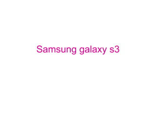 Samsung galaxy s3
 