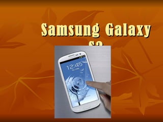 Samsung Galaxy
      S3
 
