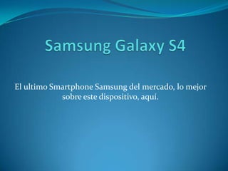 El ultimo Smartphone Samsung del mercado, lo mejor
sobre este dispositivo, aquí.
 