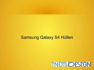 Samsung Galaxy S4 Hüllen
 