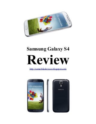 Samsung Galaxy S4
Reviewhttp://usmobiledevices.blogspot.com
 