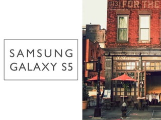 S A M S U N G 
GALAXY S5	

 