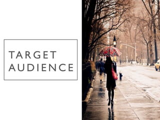 TA R G E T
A U D I E N C E 	

 