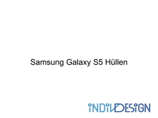 Samsung Galaxy S5 Hüllen
 