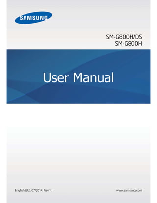www.samsung.com
User Manual
SM-G800H/DS
SM-G800H
English (EU). 07/2014. Rev.1.1
 