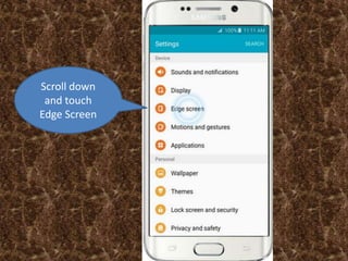 Scroll down
and touch
Edge Screen
 