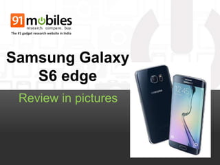 Samsung Galaxy
S6 edge
Review in pictures
The #1 gadget research website in India
 
