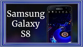Samsung
Galaxy
S8
Samsung
Galaxy
S8
 