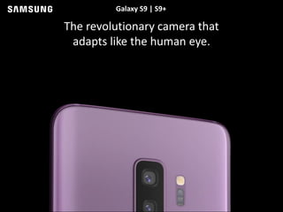 Galaxy S9 | S9+
The revolutionary camera that
adapts like the human eye.
 