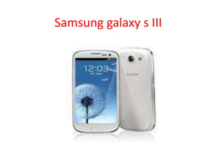Samsung galaxy s III
 