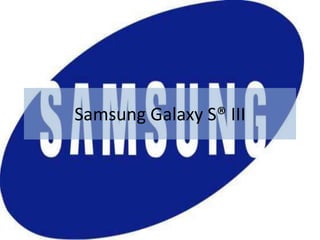 Samsung Galaxy S® III
 