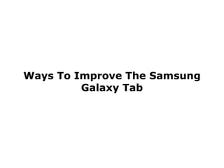 Ways To Improve The Samsung Galaxy Tab 