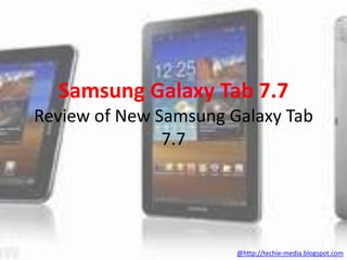 Samsung Galaxy Tab 7.7Review of New Samsung Galaxy Tab 7.7 @http://techie-media.blogspot.com 