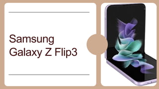 Samsung
Galaxy Z Flip3
2 0 2 4
 