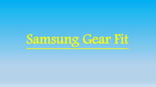 Samsung Gear Fit 
 