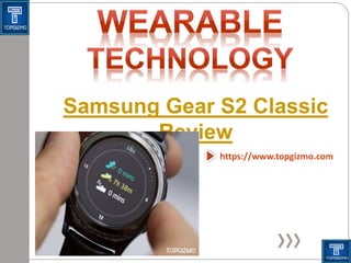 Samsung Gear S2 Classic
Review
https://www.topgizmo.com
 