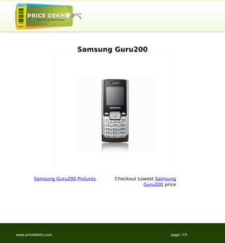 Samsung Guru200




        Samsung Guru200 Pictures   Checkout Lowest Samsung
                                              Guru200 price




www.pricedekho.com                                       page:-1/5
 