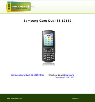 Samsung Guru Dual 35 E2152




    Samsung Guru Dual 35 E2152 Pics   Checkout Lowest Samsung
                                           Guru Dual 35 E2152




www.pricedekho.com                                         page:-1/3
 
