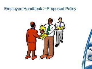 Employee Handbook > Proposed Policy
 