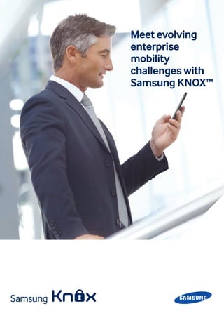 Flyer 1
Meet evolving
enterprise
mobility
challenges with
Samsung KNOX™
 