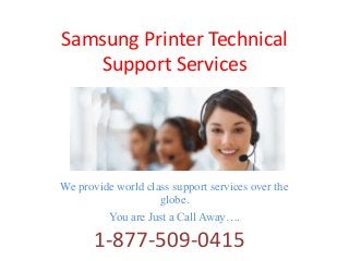 Samsung Printer Technical
Support Services
We provide world class support services over the
globe.
You are Just a Call Away….
1-877-509-0415
 