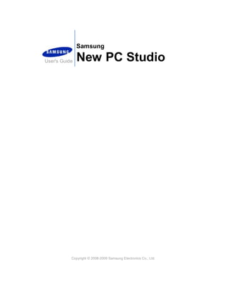 Samsung
New PC StudioUser's Guide
Copyright © 2008-2009 Samsung Electronics Co., Ltd.
 