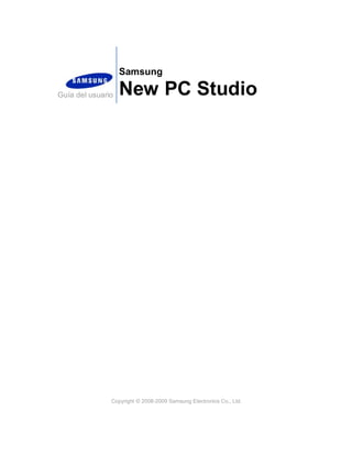 Samsung

Guía del usuario   New PC Studio




               Copyright © 2008-2009 Samsung Electronics Co., Ltd.
 